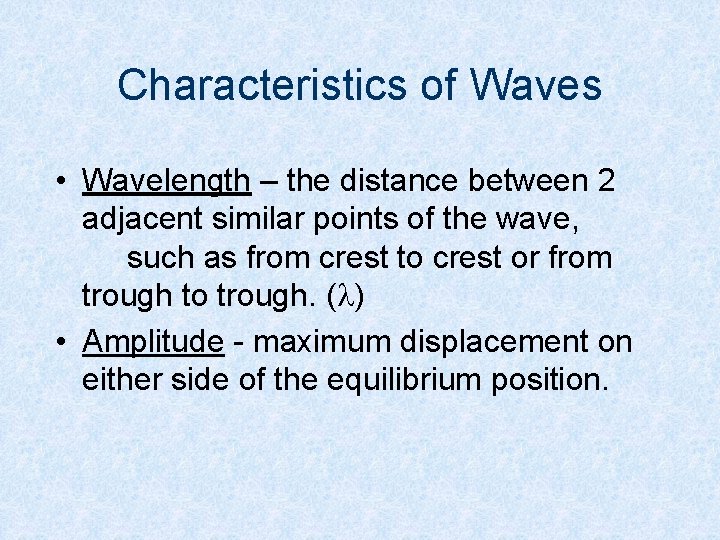 Characteristics of Waves • Wavelength – the distance between 2 adjacent similar points of