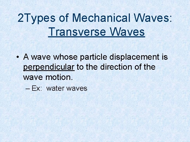 2 Types of Mechanical Waves: Transverse Waves • A wave whose particle displacement is