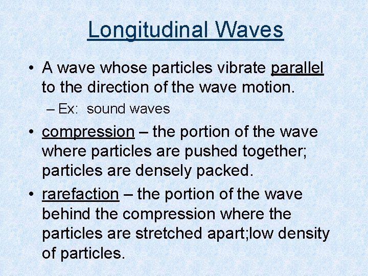 Longitudinal Waves • A wave whose particles vibrate parallel to the direction of the