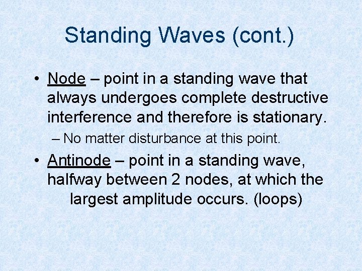 Standing Waves (cont. ) • Node – point in a standing wave that always