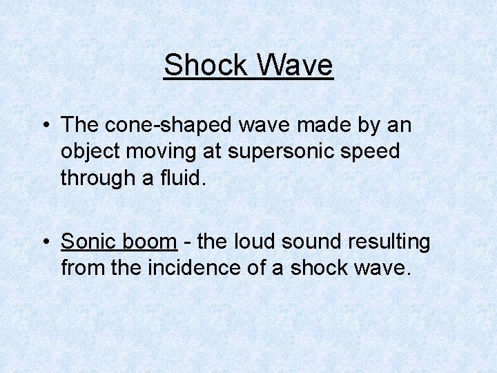 Shock Wave • The cone-shaped wave made by an object moving at supersonic speed