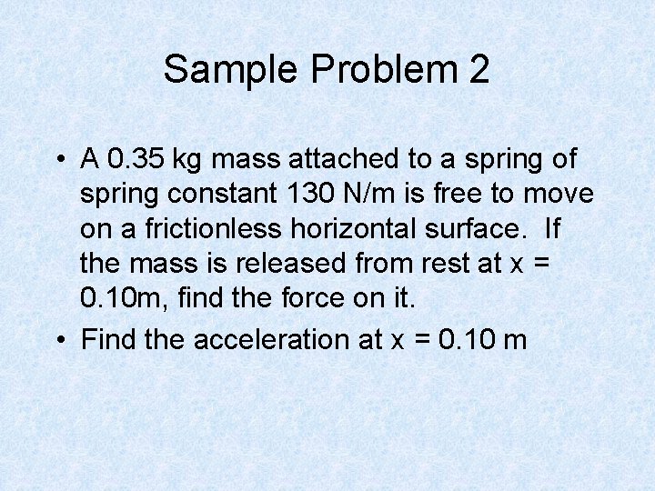 Sample Problem 2 • A 0. 35 kg mass attached to a spring of