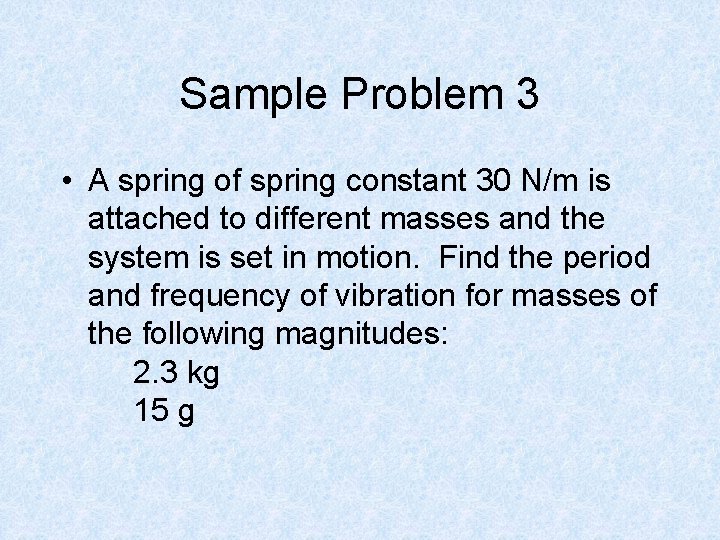 Sample Problem 3 • A spring of spring constant 30 N/m is attached to
