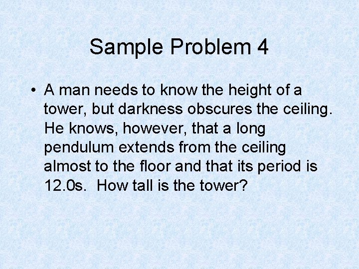 Sample Problem 4 • A man needs to know the height of a tower,