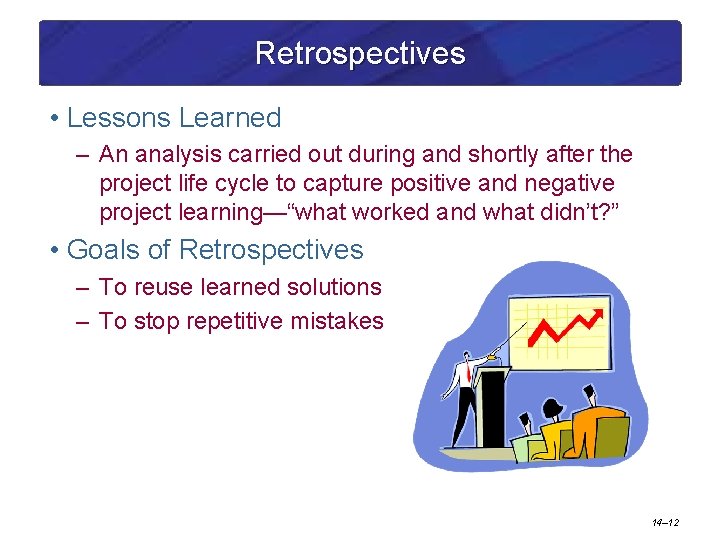Retrospectives • Lessons Learned – An analysis carried out during and shortly after the