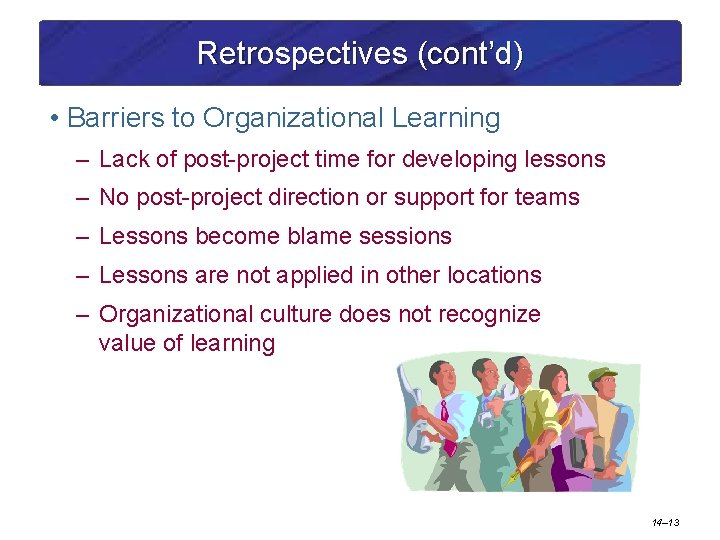 Retrospectives (cont’d) • Barriers to Organizational Learning – Lack of post-project time for developing