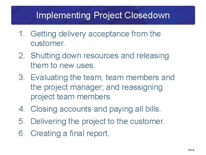 Implementing Project Closedown 1. Getting delivery acceptance from the customer. 2. Shutting down resources