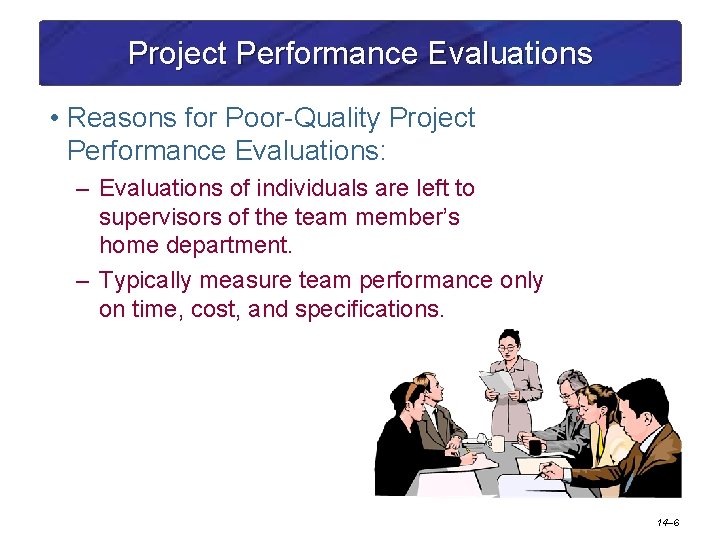 Project Performance Evaluations • Reasons for Poor-Quality Project Performance Evaluations: – Evaluations of individuals