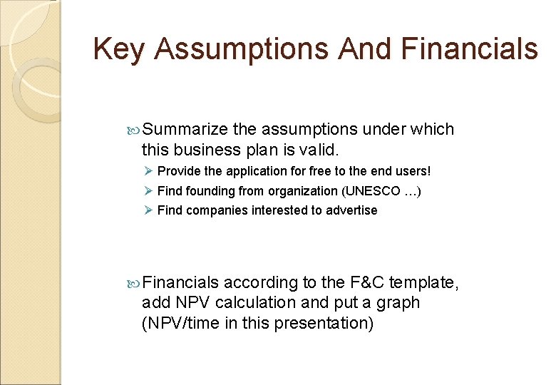 Key Assumptions And Financials Summarize the assumptions under which this business plan is valid.
