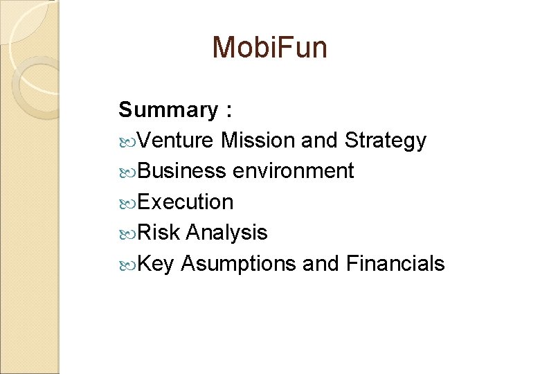 Mobi. Fun Summary : Venture Mission and Strategy Business environment Execution Risk Analysis Key