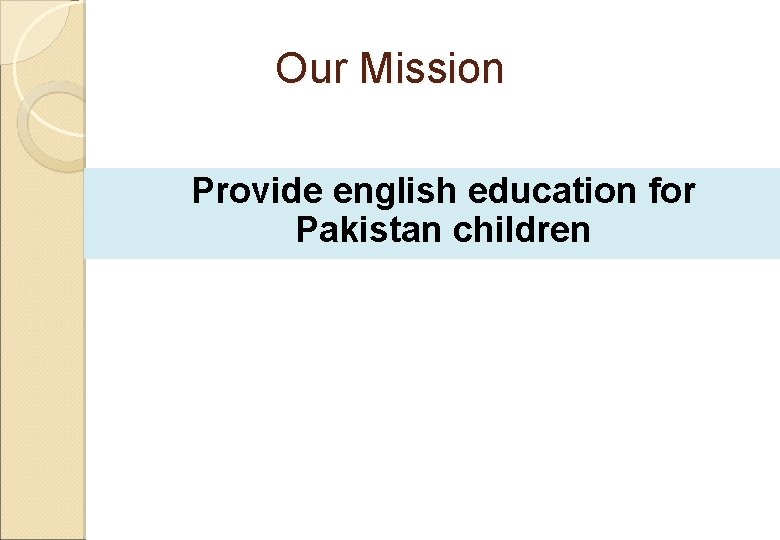 Our Mission Provide english education for Pakistan children 