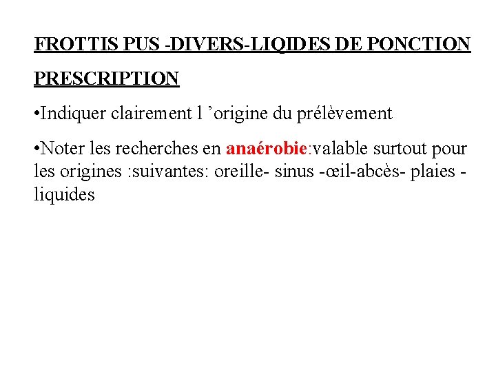 FROTTIS PUS -DIVERS-LIQIDES DE PONCTION PRESCRIPTION • Indiquer clairement l ’origine du prélèvement •