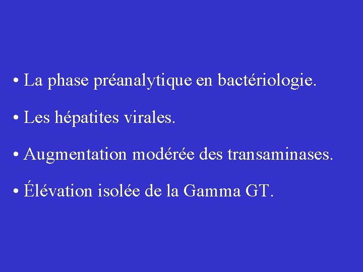  • La phase préanalytique en bactériologie. • Les hépatites virales. • Augmentation modérée