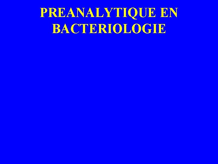 PREANALYTIQUE EN BACTERIOLOGIE 