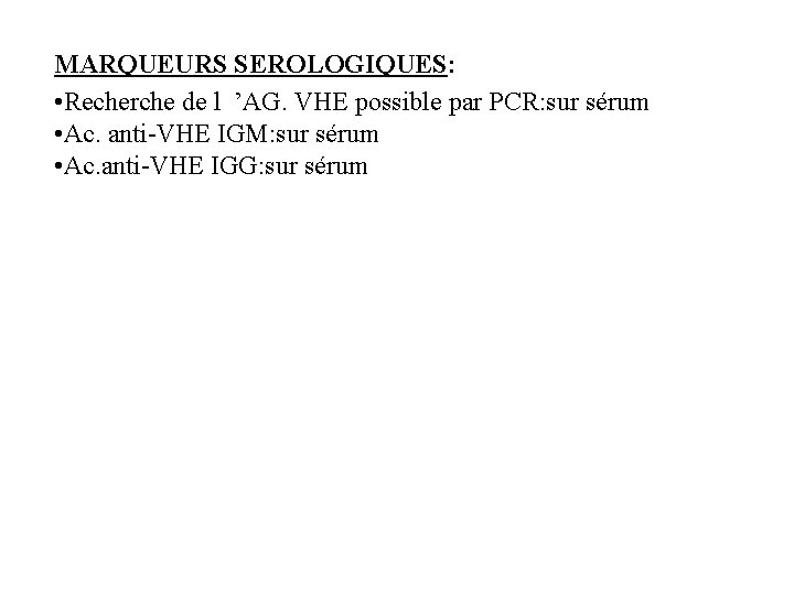 MARQUEURS SEROLOGIQUES: • Recherche de l ’AG. VHE possible par PCR: sur sérum •