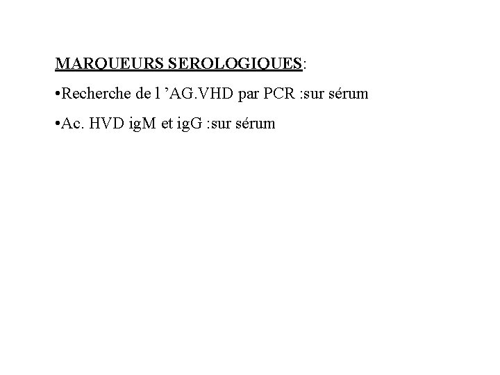 MARQUEURS SEROLOGIQUES: • Recherche de l ’AG. VHD par PCR : sur sérum •