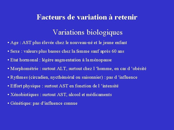 Facteurs de variation à retenir Variations biologiques • Age : AST plus élevée chez