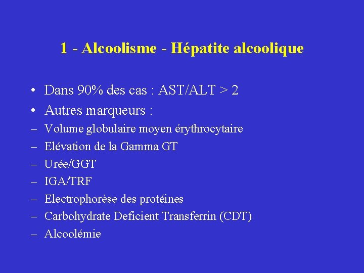 1 - Alcoolisme - Hépatite alcoolique • Dans 90% des cas : AST/ALT >