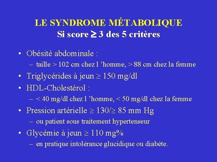 LE SYNDROME MÉTABOLIQUE Si score 3 des 5 critères • Obésité abdominale : –