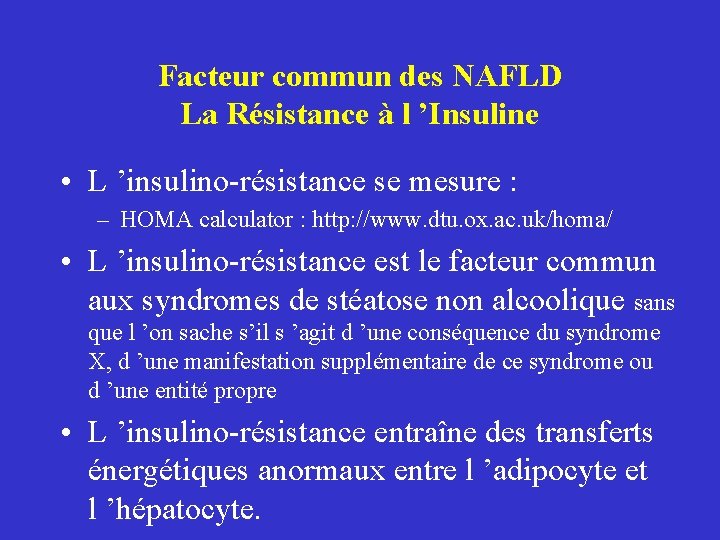 Facteur commun des NAFLD La Résistance à l ’Insuline • L ’insulino-résistance se mesure