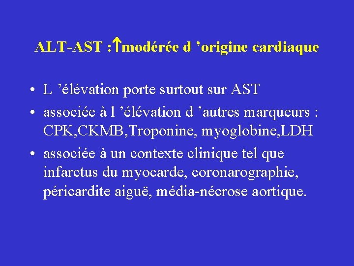 ALT-AST : modérée d ’origine cardiaque • L ’élévation porte surtout sur AST •