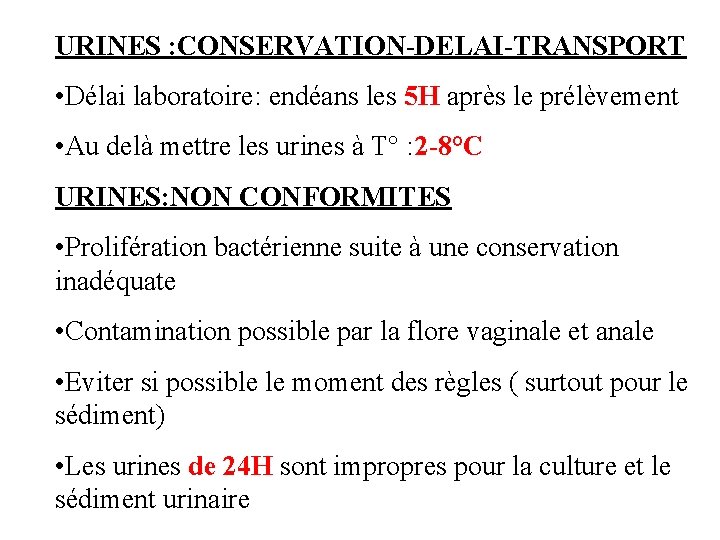 URINES : CONSERVATION-DELAI-TRANSPORT • Délai laboratoire: endéans les 5 H après le prélèvement •