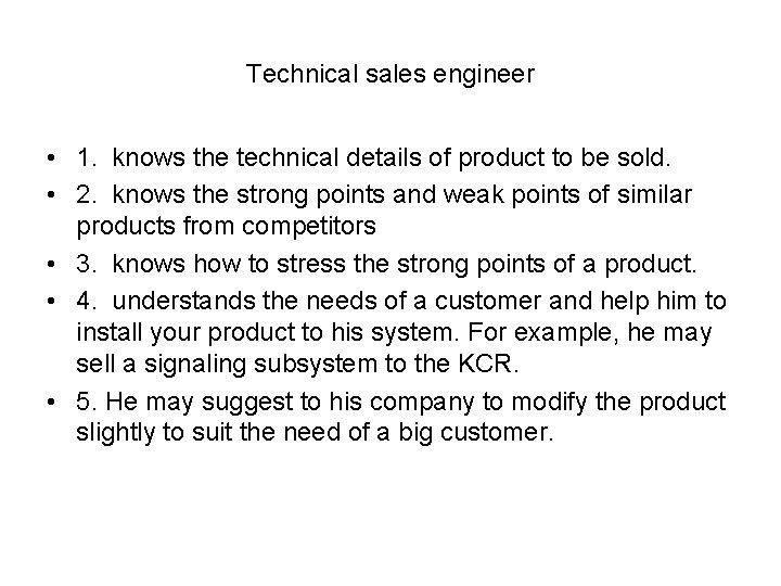 Technical sales engineer • 1. knows the technical details of product to be sold.