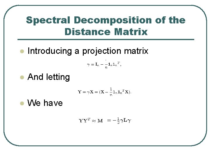 Spectral Decomposition of the Distance Matrix l Introducing a projection matrix l And letting