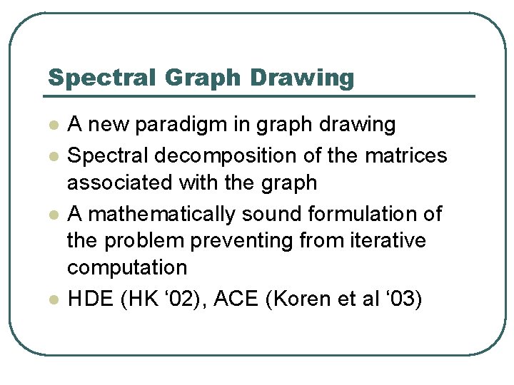 Spectral Graph Drawing l l A new paradigm in graph drawing Spectral decomposition of