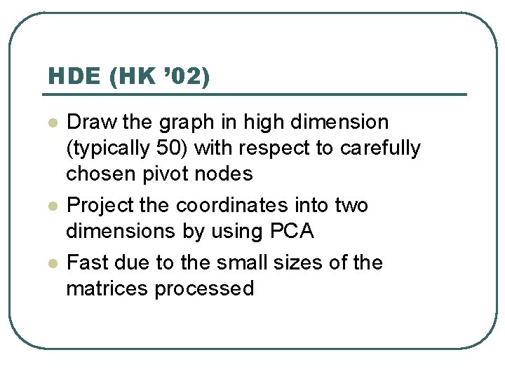 HDE (HK ’ 02) l l l Draw the graph in high dimension (typically