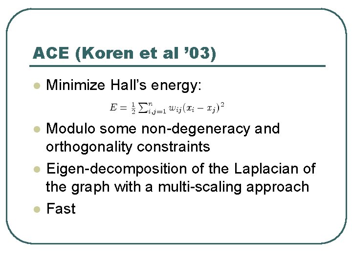 ACE (Koren et al ’ 03) l Minimize Hall’s energy: l Modulo some non-degeneracy