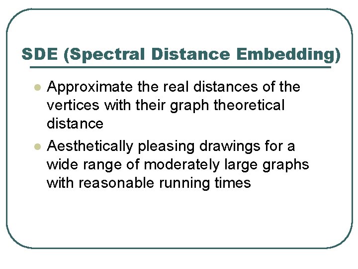 SDE (Spectral Distance Embedding) l l Approximate the real distances of the vertices with