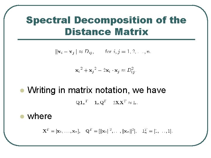 Spectral Decomposition of the Distance Matrix l Writing in matrix notation, we have l