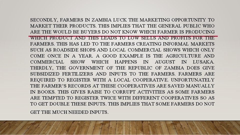 SECONDLY, FARMERS IN ZAMBIA LUCK THE MARKETING OPPORTUNITY TO MARKET THEIR PRODUCTS. THIS IMPLIES