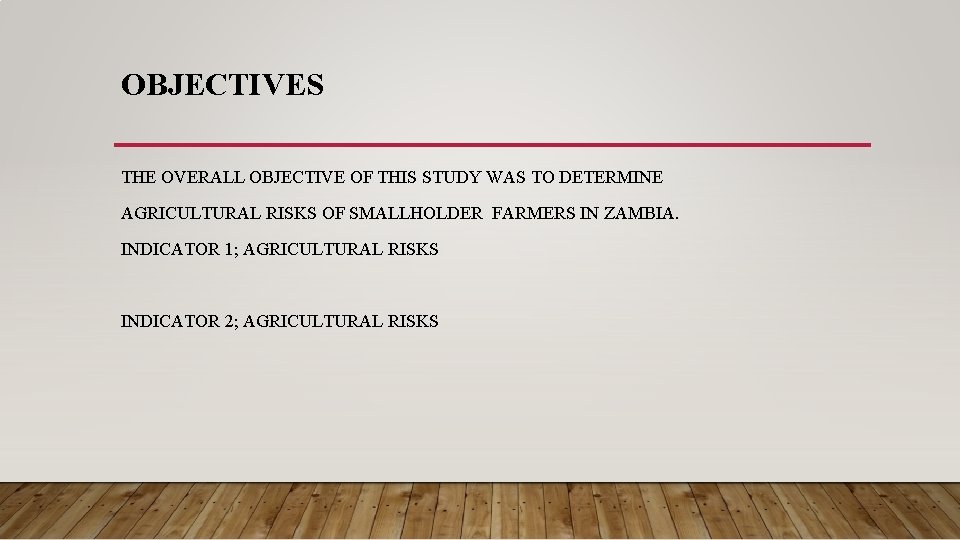 OBJECTIVES THE OVERALL OBJECTIVE OF THIS STUDY WAS TO DETERMINE AGRICULTURAL RISKS OF SMALLHOLDER