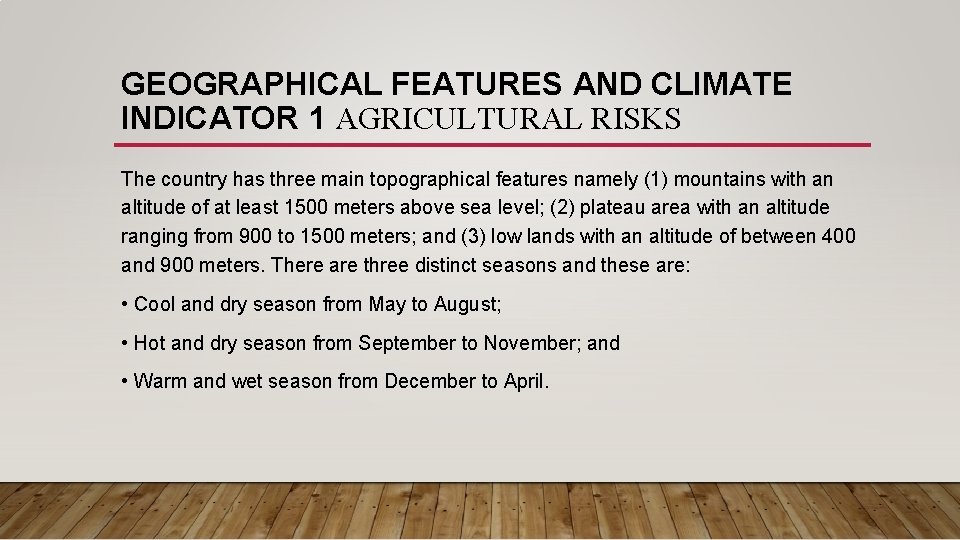 GEOGRAPHICAL FEATURES AND CLIMATE INDICATOR 1 AGRICULTURAL RISKS The country has three main topographical