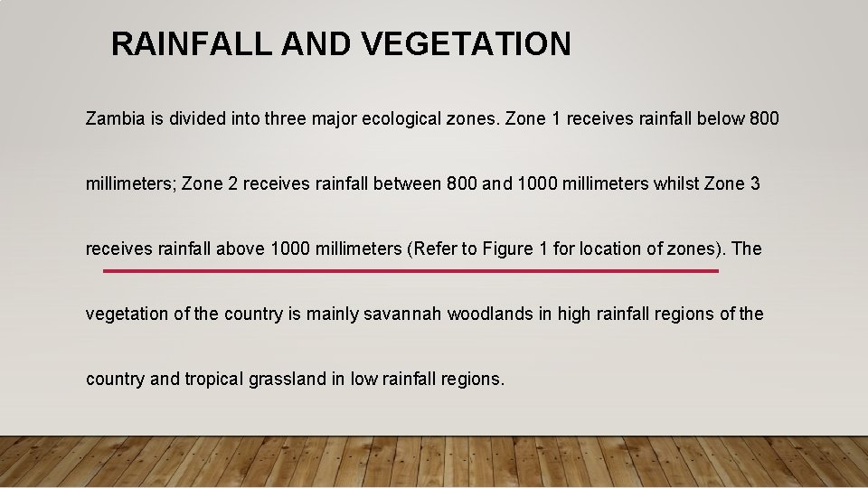 RAINFALL AND VEGETATION Zambia is divided into three major ecological zones. Zone 1 receives