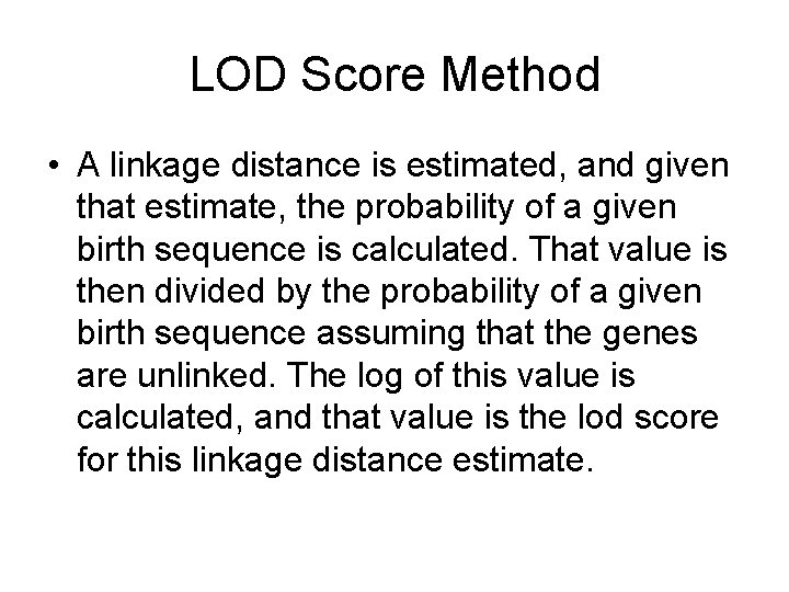 LOD Score Method • A linkage distance is estimated, and given that estimate, the