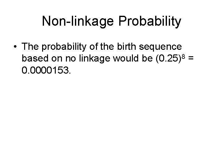 Non-linkage Probability • The probability of the birth sequence based on no linkage would