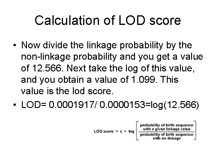 Calculation of LOD score • Now divide the linkage probability by the non-linkage probability