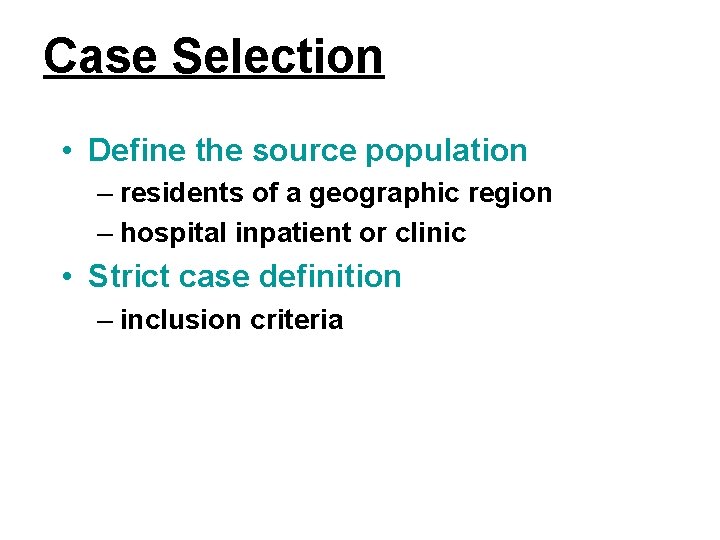 Case Selection • Define the source population – residents of a geographic region –