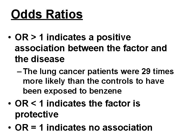 Odds Ratios • OR > 1 indicates a positive association between the factor and