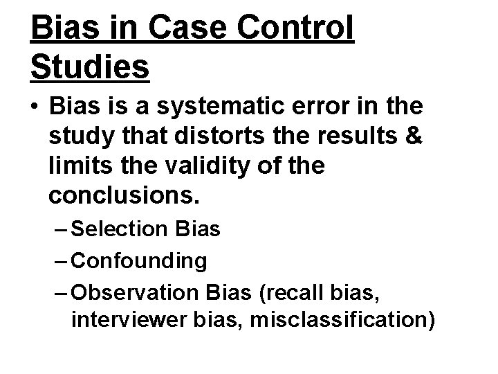 Bias in Case Control Studies • Bias is a systematic error in the study