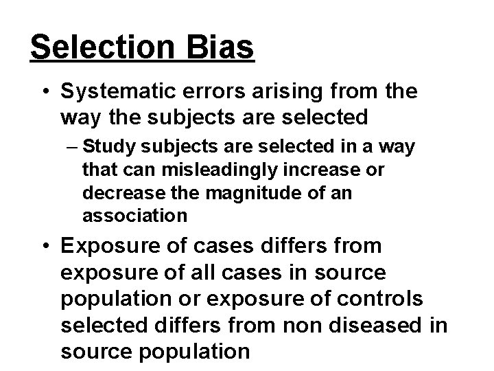 Selection Bias • Systematic errors arising from the way the subjects are selected –