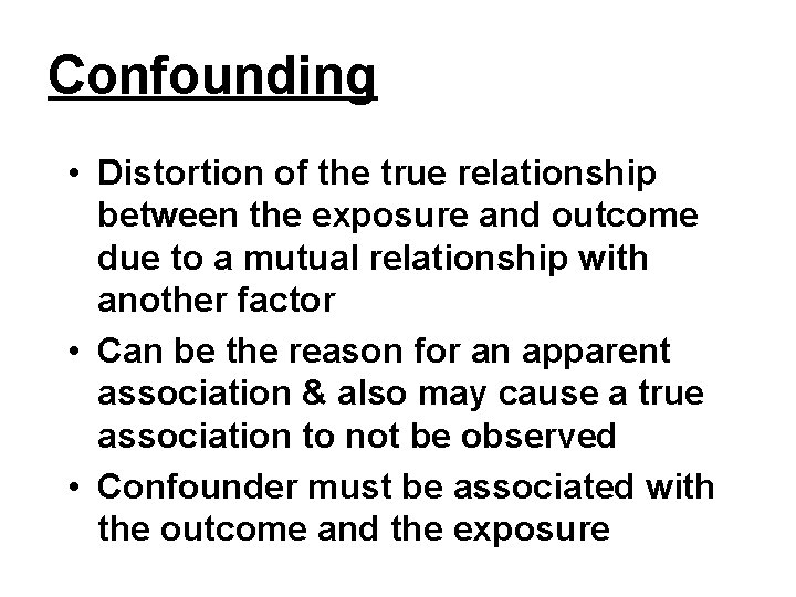 Confounding • Distortion of the true relationship between the exposure and outcome due to