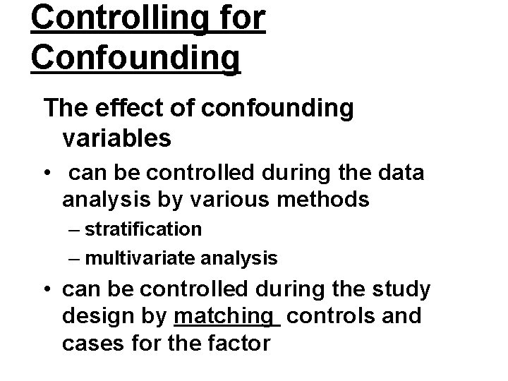 Controlling for Confounding The effect of confounding variables • can be controlled during the