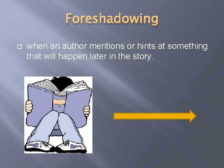 Foreshadowing when an author mentions or hints at something that will happen later in