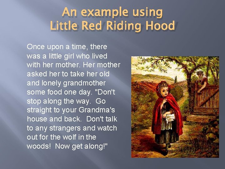 An example using Little Red Riding Hood Once upon a time, there was a