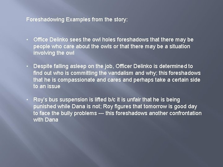 Foreshadowing Examples from the story: • Office Delinko sees the owl holes foreshadows that