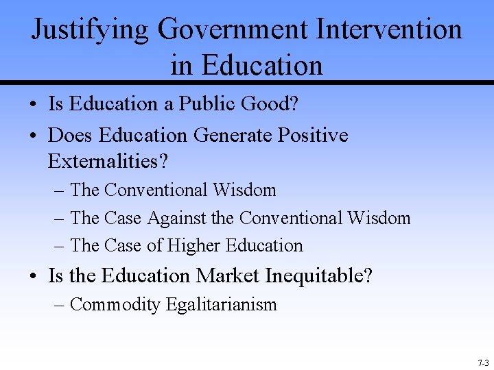 Justifying Government Intervention in Education • Is Education a Public Good? • Does Education